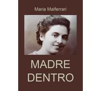 La Madre Dentro di Maria Malferrari, 2019, Youcanprint