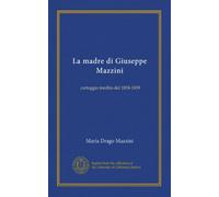 La madre di Giuseppe Mazzini. Carteggio inedito del 1834-1839 con prefazione e note di Alessandro Luzio