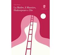 La madre, il maestro, Shakespeare e Dio