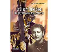 La Madre Luisa Sosa - Testigo y apóstol de Jesús Nazareno: Vida, Obra, Carisma y Escritos