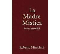 La Madre Mistica: Scritti esoterici