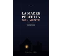 La madre perfetta non mente: Dietro ogni vita perfetta si nasconde una bugia