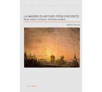 9788893663373 La Madrid di Arturo Pérez-Reverte. Spazi urbani e...ria e pratica