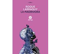Roque Larraquy e Carlo Albe Montalto – La madrivora – Brossura – Alterego
