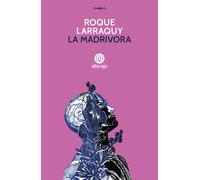 Roque Larraquy e Carlo Albe Montalto – La madrivora – Brossura – Alterego