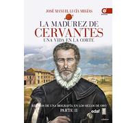 La madurez de Cervantes/ Cervantes Maturity: Una Vida En La Corte (1580-1604)