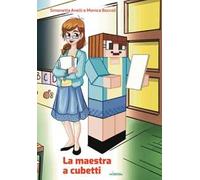 La maestra a cubetti. Come sono le maestre che utilizzano Minecraft nella didattica. Ediz. italiana e inglese