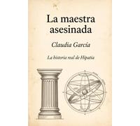 La maestra asesinada: La historia real de Hipatia
