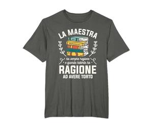 La Maestra Ha Sempre Ragione E Quando Hatorto Ha Ragione Maglietta