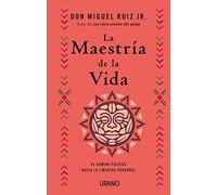 La maestría de la vida / The Mastery of Life: El Camino Tolteca Hacia La Libertad Personal