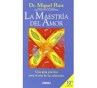 La maestria del amor: Una guía práctica para el arte de las relaciones