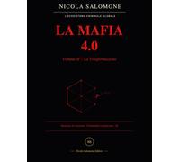 LA MAFIA 4.0 - VOLUME II - LA TRASFORMAZIONE: Il Codice di Favignana: dal fango delle grotte all'algoritmo del Dark Web: Vol. 2
