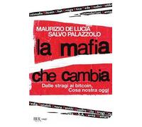 La mafia che cambia. Dalle stragi ai bitcoin, Cosa nostra oggi