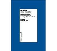 La mafia come impresa. Analisi del sistema economico criminale e delle politiche di contrasto