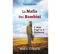 La mafia dei bambini. I miei figli e il sistema - Ghiate Mina