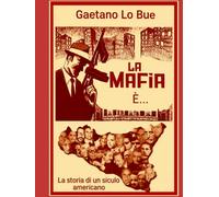 La Mafia è...: La storia di un Siculo Americano