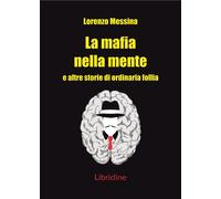 La mafia nella mente - Messina Lorenzo