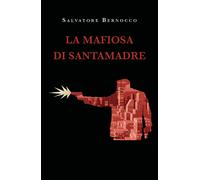 La mafiosa di Santamadre di Salvatore Bernocco, 2022, Youcanprint