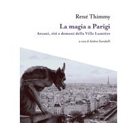 La magia a Parigi. Arcani, riti e demoni della Ville Lumière. Con mappa es...