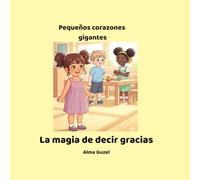 La magia de decir gracias: Pequeños corazones gigantes