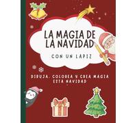 La magia de la Navidad con un lápiz: Dibuja, colorea y crea magia esta Navidad