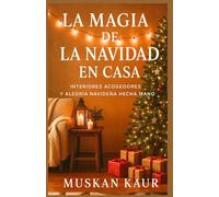 La Magia de la Navidad en Casa: Interiores acogedores y alegría navideña hecha a mano
