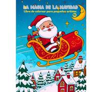 LA MAGIA DE LA NAVIDAD: LIBRO DE COLOREAR PARA PEQUEÑOS ARTISTAS
