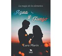 La magia de los elementos: agua y fuego - Lara Marín