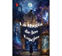 La Magia de los Espejos: Rituales antiguos para trabajar con el reflejo y el umbral.