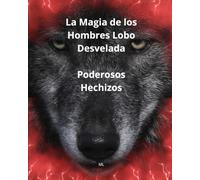 La Magia de los Hombres Lobo Desvelada: Poderosos Hechizos