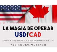 LA MAGIA DE OPERAR USD/CAD: CONOCE LOS SECRETOS PARA OPERAR CON EXITO