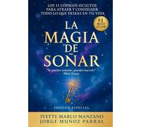 La Magia de Soñar: Los 11 códigos ocultos para y conseguir todo lo que deseas en la vida (Desarrollo Personal, Manifestación, Éxito y Autoayuda)