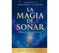 La Magia de Soñar: Prólogo de Amadeo Llados. (Desarrollo Personal, Manifestación, Éxito y Autoayuda): Si puedes soñarlo puedes hacerlo.