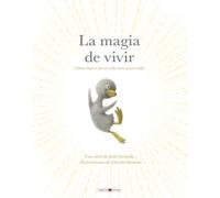 La magia de vivir: Cómo hacer de tu vida una gran vida