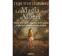 La magia degli alberi. Guida alla sacra saggezza delle piante e alle loro proprietà metafisiche