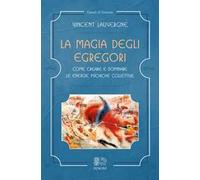 La magia degli egregori. Come creare e dominare le energie psichiche collettive