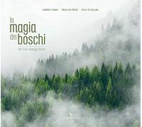 La magia dei boschi del Friuli Venezia Giulia. Ediz. italiana e inglese - ...