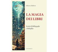Libri Oliviero Diliberto - La Magia Dei Libri. Scritti Di Bibliografia E Bibliof