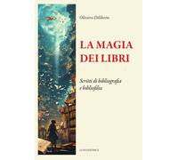 La magia dei libri. Scritti di bibliografia e bibliofilia - 2024