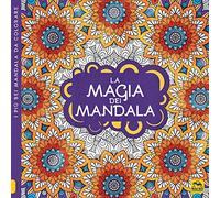 La magia dei mandala. I quaderni dell'Art Therapy. Disegni da colorare. Ediz. illustrata