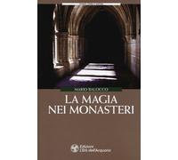 La magia dei monasteri - Balocco Mario