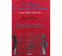 La magia del ferro battuto italiano. Cento fabbri mille idee. Viaggio attraverso l'Italia dei fabbri d'arte
