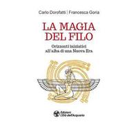 La magia del filo. Orizzonti iniziatici all'alba di una nuova era