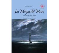 La magia del mare. Poesie e racconti