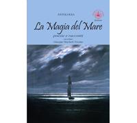 La magia del mare. Poesie e racconti - Ulivieri A. (cur.)