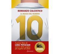 La magia del numero 10. Romanzo Calcistico - Potacqui Luigi