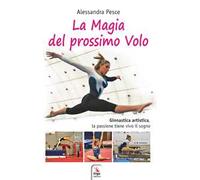 La magia del prossimo volo. Ginnastica artistica, la passione tiene vivo il sogno