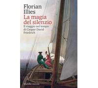 La magia del silenzio. Il viaggio nel tempo di Caspar David Friedrich [Paperback