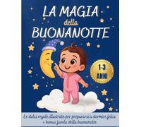 La Magia della Buonanotte. Ediz. a colori: Dolci regole illustrate per prepararsi a dormire felici, per bambini da 1 a 3 anni, + favola illustrata ... un momento magico con questa semplice routine