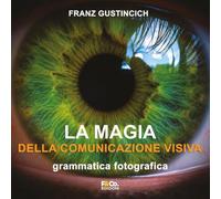 La magia della comunicazione visiva. Grammatica fotografica